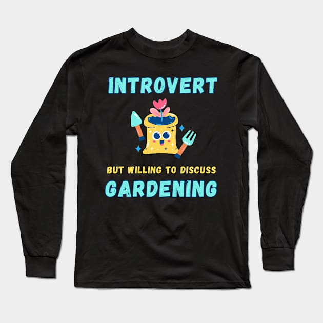 Introvert but willing to discuss gardening Long Sleeve T-Shirt by Fun Planet